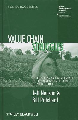 Value Chain Struggles: Institutions and Governance in the Plantation Districts of South India - Neilson, Jeff, and Pritchard, Bill