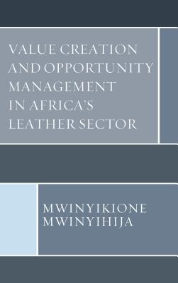 Value Creation and Opportunity Management in Africa's Leather Sector - Mwinyihija, Mwinyikione