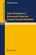 Value Distribution of Holomorphic Maps Into Compact Complex Manifolds - Stoll, W