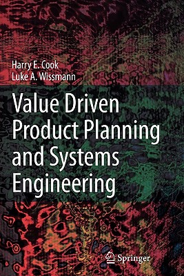 Value Driven Product Planning and Systems Engineering - Cook, Harry E., and Wissmann, Luke A.