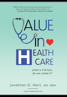 Value in Healthcare: What is it and How do we create it? - Hart, Jonathan