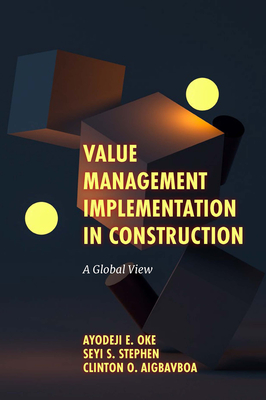 Value Management Implementation in Construction: A Global View - Oke, Ayodeji E, and Stephen, Seyi S, and Aigbavboa, Clinton Ohis
