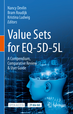 Value Sets for EQ-5D-5L: A Compendium, Comparative Review & User Guide - Devlin, Nancy (Editor), and Roudijk, Bram (Editor), and Ludwig, Kristina (Editor)