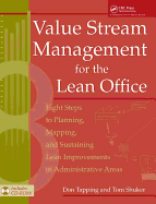 Value Stream Management for the Lean Office: Eight Steps to Planning, Mapping, & Sustaining Lean Improvements in Administrative Areas