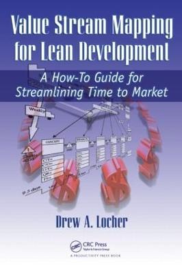 Value Stream Mapping for Lean Development: A How-To Guide for Streamlining Time to Market - Locher, Drew A