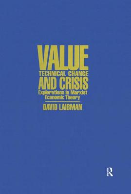 Value, Technical Change and Crisis: Explorations in Marxist Economic Theory - Laibman, David