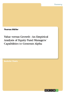 Value Versus Growth - An Empirical Analysis of Equity Fund Managers? Capabilities to Generate Alpha