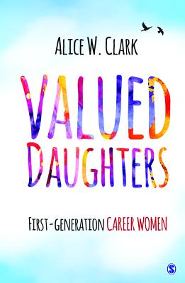 Valued Daughters: First-Generation Career Women - Clark, Alice W.