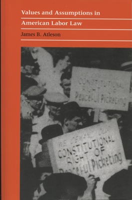 Values and Assumptions in American Labor Law - Atleson, James B