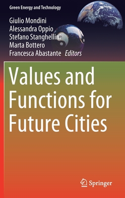 Values and Functions for Future Cities - Mondini, Giulio (Editor), and Oppio, Alessandra (Editor), and Stanghellini, Stefano (Editor)