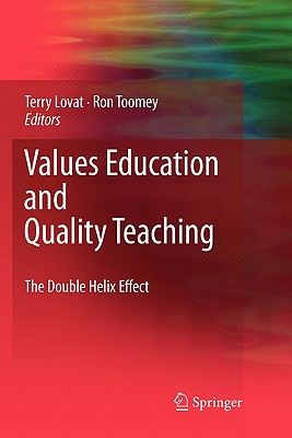 Values Education and Quality Teaching: The Double Helix Effect - Lovat, Terence (Editor), and Toomey, Ron (Editor)