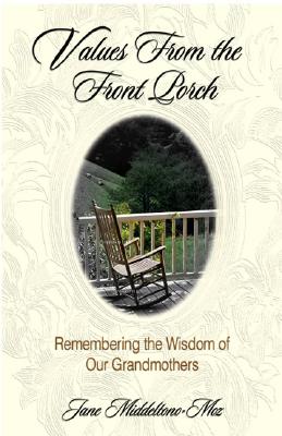 Values from the Front Porch: Remembering the Wisdom of Our Grandmothers - Middelton-Moz, Jane