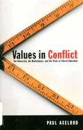 Values in Conflict: The University, the Marketplace, and the Trials of Liberal Education