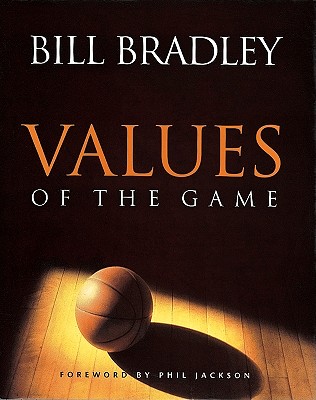 Values of the Game - Bradley, Bill, and Jackson, Phil (Foreword by)