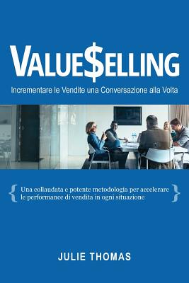 Valueselling: Incrementare le Vendite una Conversazione Alla Volta - Thomas, Julie