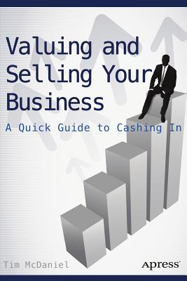 Valuing and Selling Your Business: A Quick Guide to Cashing in - McDaniel, Tim