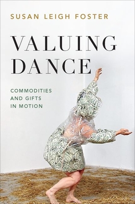 Valuing Dance: Commodities and Gifts in Motion - Foster, Susan Leigh