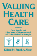 Valuing Health Care: Costs, Benefits, and Effectiveness of Pharmaceuticals and Other Medical Technologies