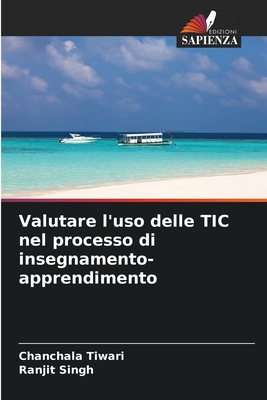 Valutare l'uso delle TIC nel processo di insegnamento-apprendimento - Tiwari, Chanchala, and Singh, Ranjit