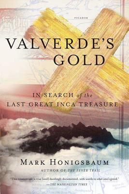 Valverde's Gold: In Search of the Last Great Inca Treasure - Honigsbaum, Mark