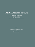 Valvular Heart Disease: Collected Reprints (1962-2022): Collected Reprints (1961-2015): Collected Reprints (1961-2015): Collected Reprints (