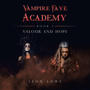 Vampire Faye Academy: Book 1 Valour and Hope