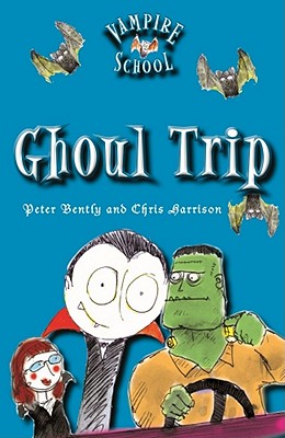 Vampire School: Ghoul Trip (Book 2) - Bently, Peter, and Bentley, Peter