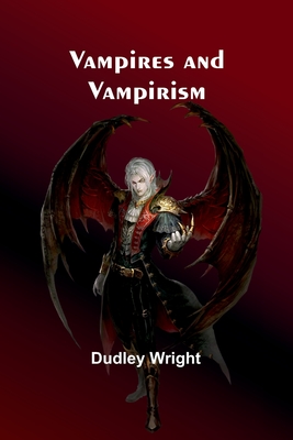 Vampires and Vampirism - Wright, Dudley