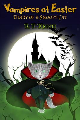 Vampires at Easter: Diary of a Snoopy Cat - Kristi, R F, and Moragoda-Alles, Amithy (Editor)