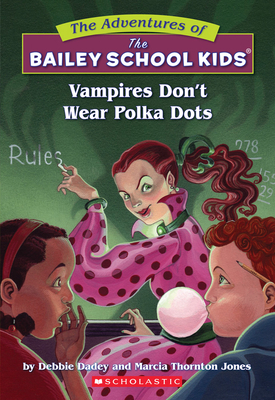 Vampires Don't Wear Polka Dots (the Bailey School Kids #1): Volume 1 - Dadey, Debbie, and Jones, Marcia Thornton