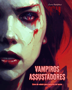 Vampiros assustadores Livro de colorir para amantes do terror Cenas criativas de vampiros para adultos: Uma cole??o de designs aterrorizantes para estimular a criatividade
