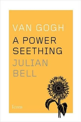 Van Gogh: A Power Seething - Bell, Julian