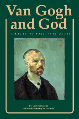 Van Gogh and God: A Creative Spiritual Quest - Edwards, Cliff, and Nouwen, Henri J M (Foreword by), and Nouwem, Henri J (Foreword by)