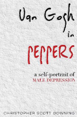 Van Gogh in Peppers: A Self-Portrait of Male Depression - Downing, Christopher Scott