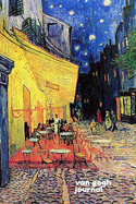 Van Gogh Journal starring Cafe Terrace on the Place Du Forum Arles, at night By Vincent van Gogh: A Diary cum Notebook to Pen down your Thoughts and Feelings as you seize Each Day