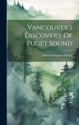 Vancouver's Discovery Of Puget Sound - Meany, Edmond Stephen