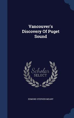 Vancouver's Discovery Of Puget Sound - Meany, Edmond Stephen