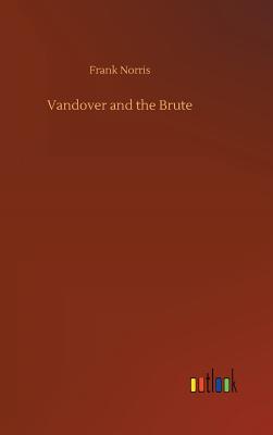 Vandover and the Brute - Norris, Frank