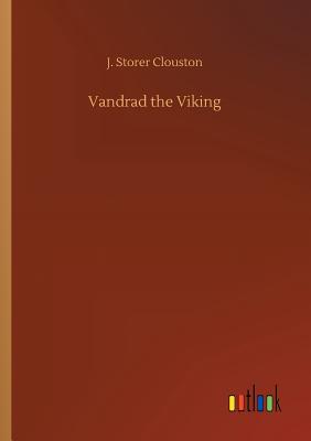 Vandrad the Viking - Clouston, J Storer