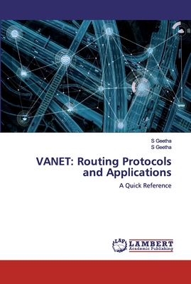 Vanet: Routing Protocols and Applications - Geetha, S