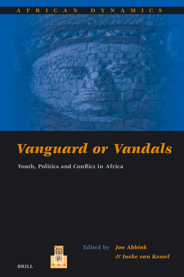 Vanguard or Vandals: Youth, Politics and Conflict in Africa - Abbink, Jon, and Van Kessel, Ineke (Editor)