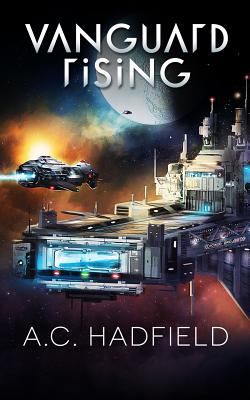 Vanguard Rising: A Space Opera Adventure - Hadfield, A C