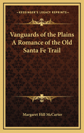 Vanguards of the Plains: A Romance of the Old Santa F? Trail