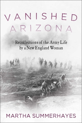 Vanished Arizona: Recollections of the Army Life by a New England Woman - Summerhayes, Martha