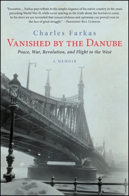 Vanished by the Danube: Peace, War, Revolution, and Flight to the West - Farkas, Charles