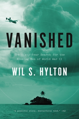 Vanished: The Sixty-Year Search for the Missing Men of World War II - Hylton, Wil S