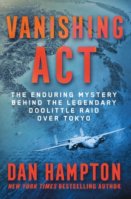 Vanishing ACT: The Enduring Mystery Behind the Legendary Doolittle Raid Over Tokyo - Hampton, Dan
