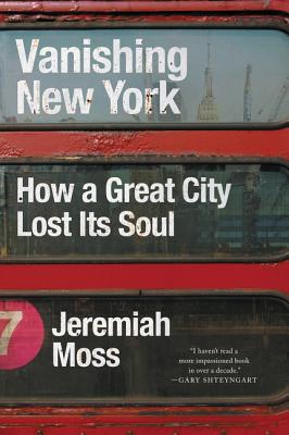Vanishing New York: How a Great City Lost Its Soul - Moss, Jeremiah