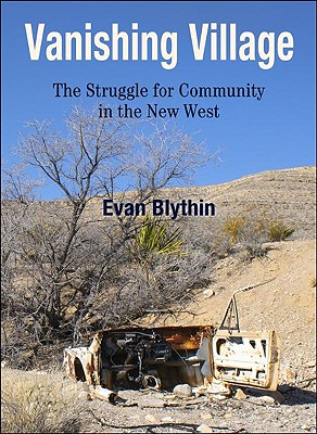 Vanishing Village: The Struggle for Community in the New West - Blythin, Evan