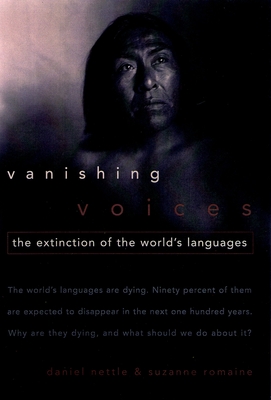 Vanishing Voices: The Extinction of the World's Languages - Nettle, Daniel, Ph.D., and Romaine, Suzanne